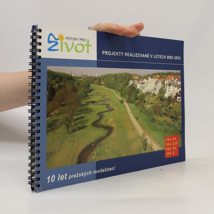 Autorenkollektiv Potoky pro život. Projekty realizované v letech 2005-2015. 10 let pražských revitalizací
