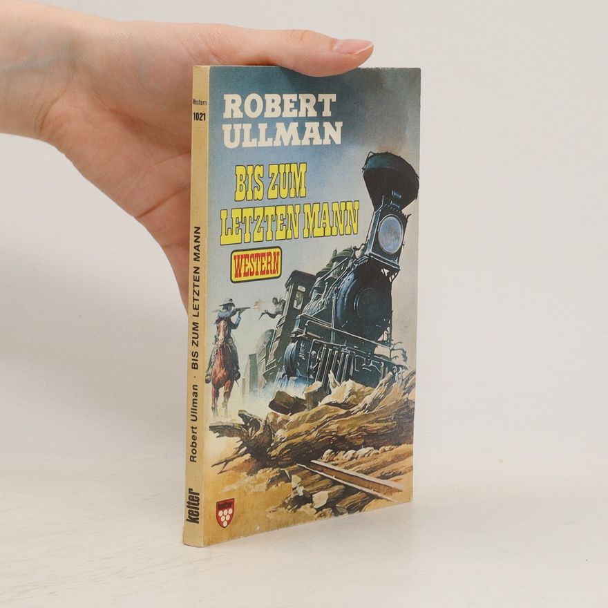 Robert Ullman Bis zum letzten Mann