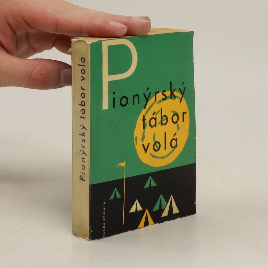 Československý svaz mládeže Ústřední výbor Pionýrský tábor volá. Příručka pro vedoucí pionýrských táborů