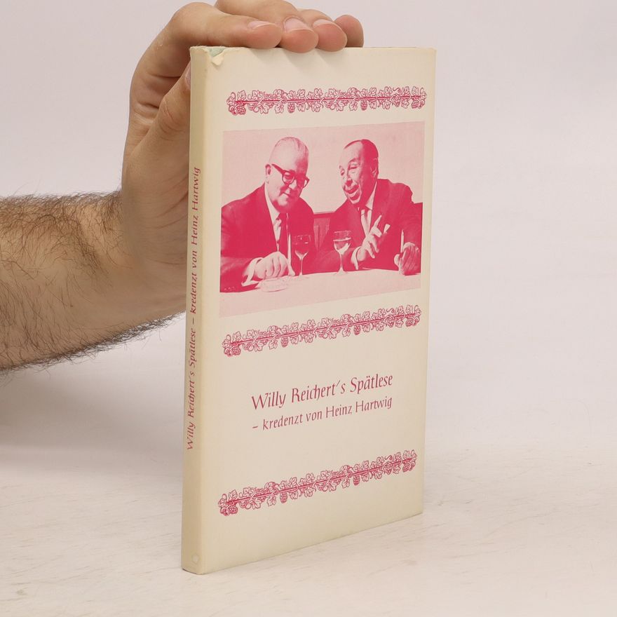 Willy Reichert Willy Reichert’s Spätlese- kredenzt von Heinz Hartwig
