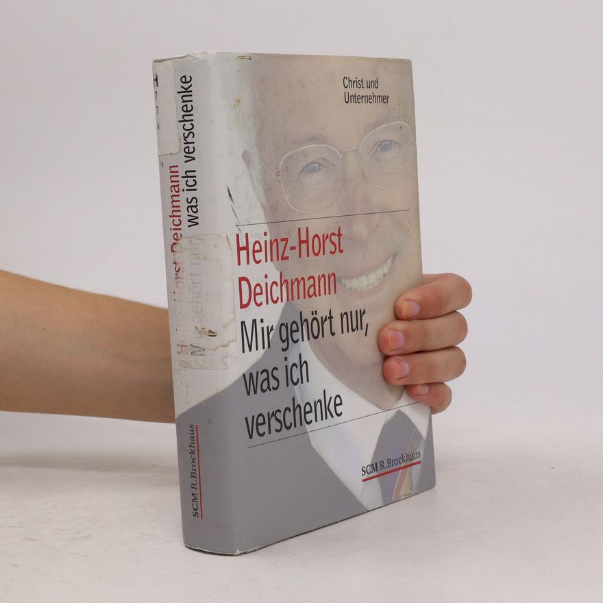 Heinz-Horst Deichmann Mir gehört nur, was ich verschenke