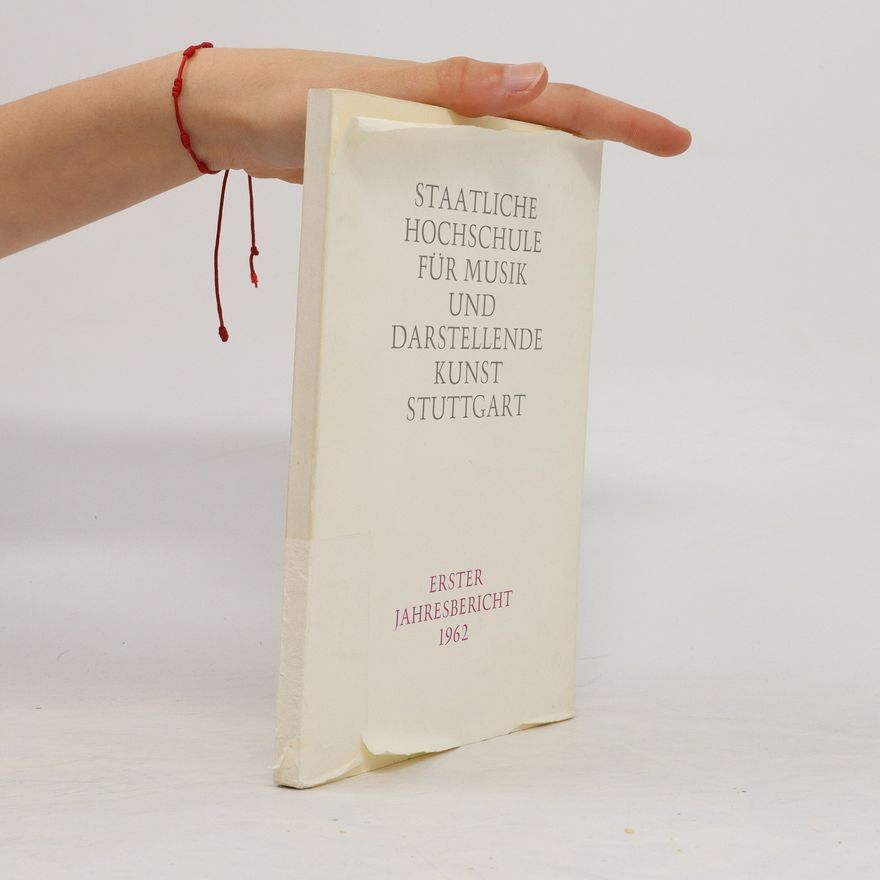 Autorenkollektiv Staatliche Hochschule für Musik und Darstellende Kunst Stuttgart. Erster Jahresbericht 1962