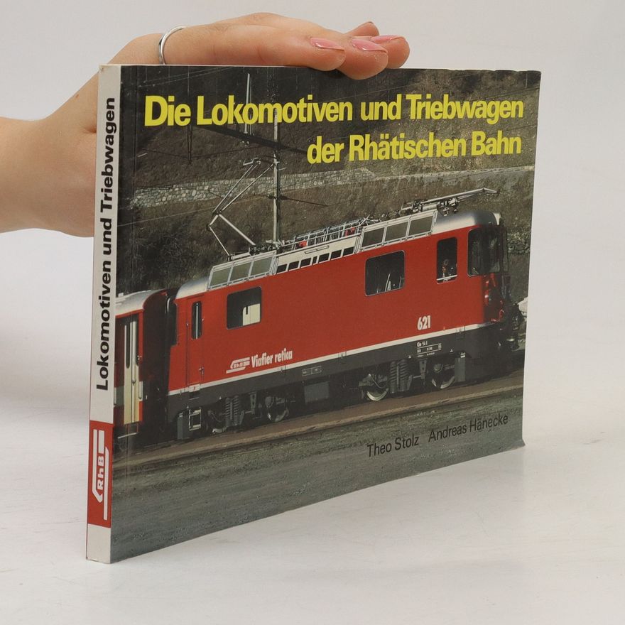 Theo Stolz Die Lokomotiven und Triebwagen der Rhätischen Bahn