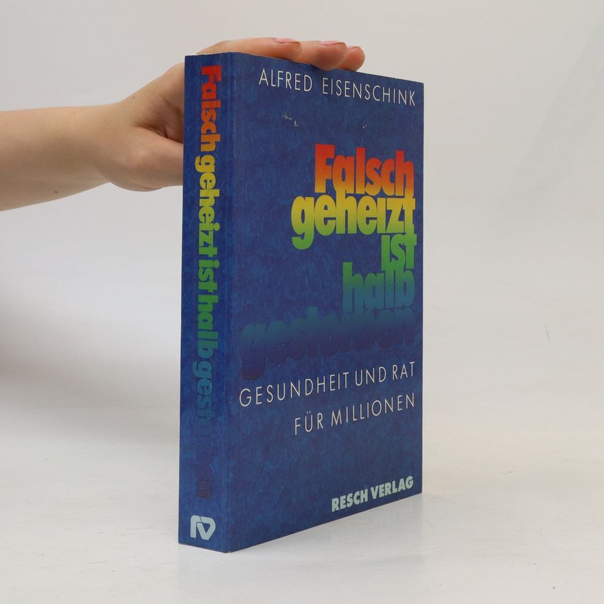Alfred Eisenschink Falsch geheizt ist halb gestorben