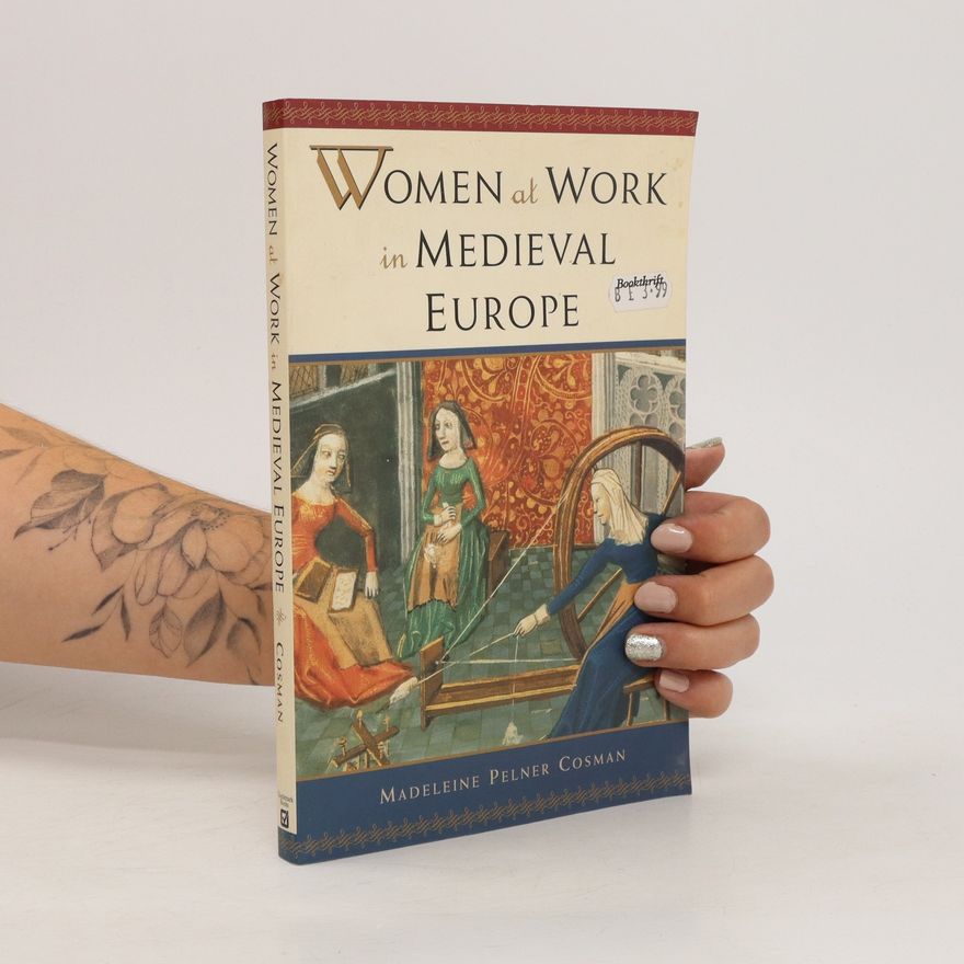 Madeleine Pelner Cosman Women at Work in Medieval Europe
