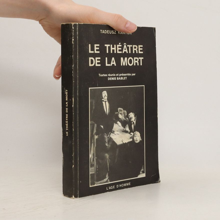 Tadeusz Kantor Le théâtre de la mort
