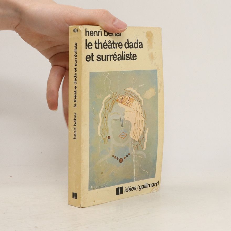 Henri Béhar Le Théâtre dada et surréaliste