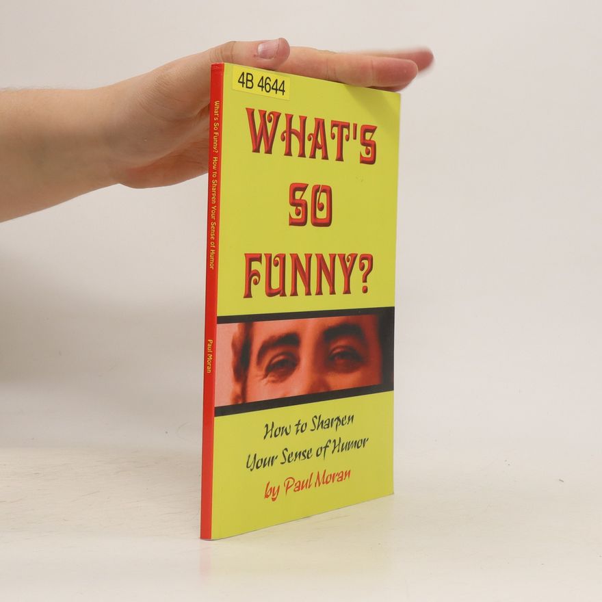 Paul Moran What's So Funny? How to Sharpen Your Sense of Humor