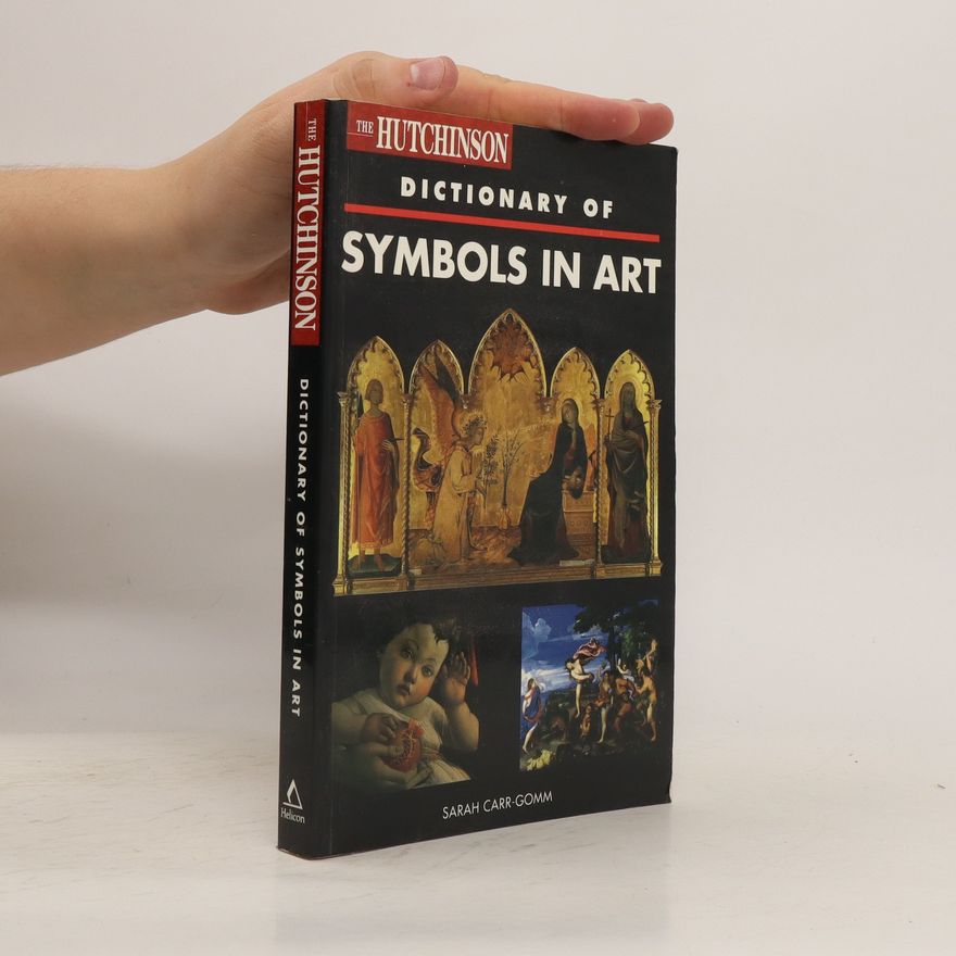 Sarah Carr-Gomm The Hutchinson Dictionary of Symbols in Art