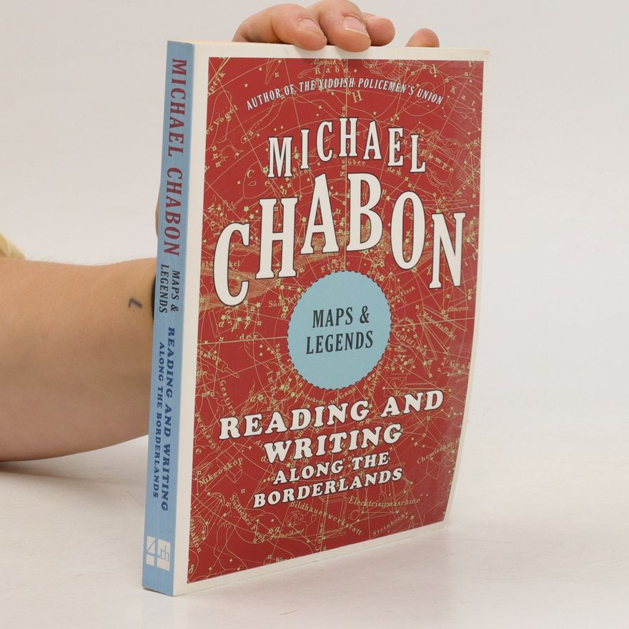 Michael Chabon Maps and legends : reading and writing along the borderlands