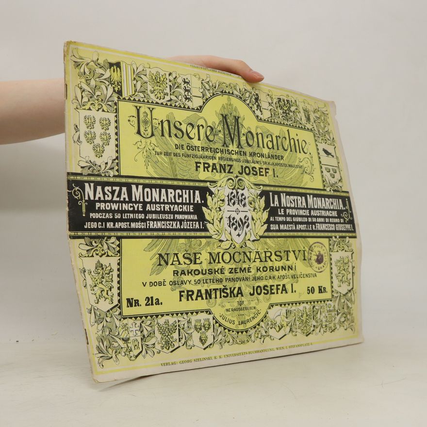 Julius Laurenčič Unsere Monarchie. Die österreichischen Kronländer zur Zeit des Fünfzigjährigen Regierungs-Jubiläums Seiner k.u k. apostol. Majestät Franz Joseph I. Naše mocnářství. Země korunní v době oslavy 50 letého panování c. a k. apošt. veličenstva Františka Josefa I.