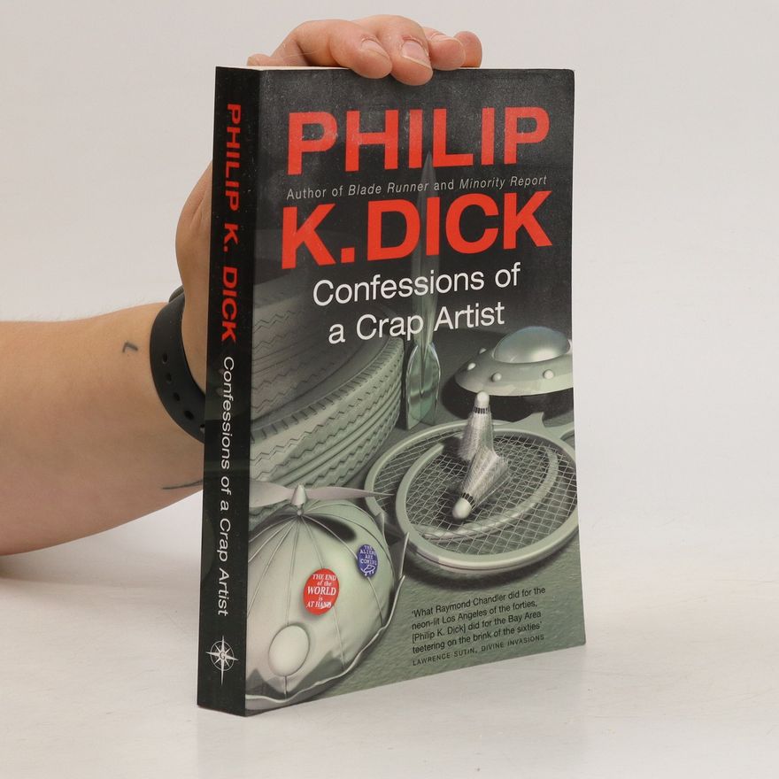 Philip K. Dick Confessions of a Crap Artist