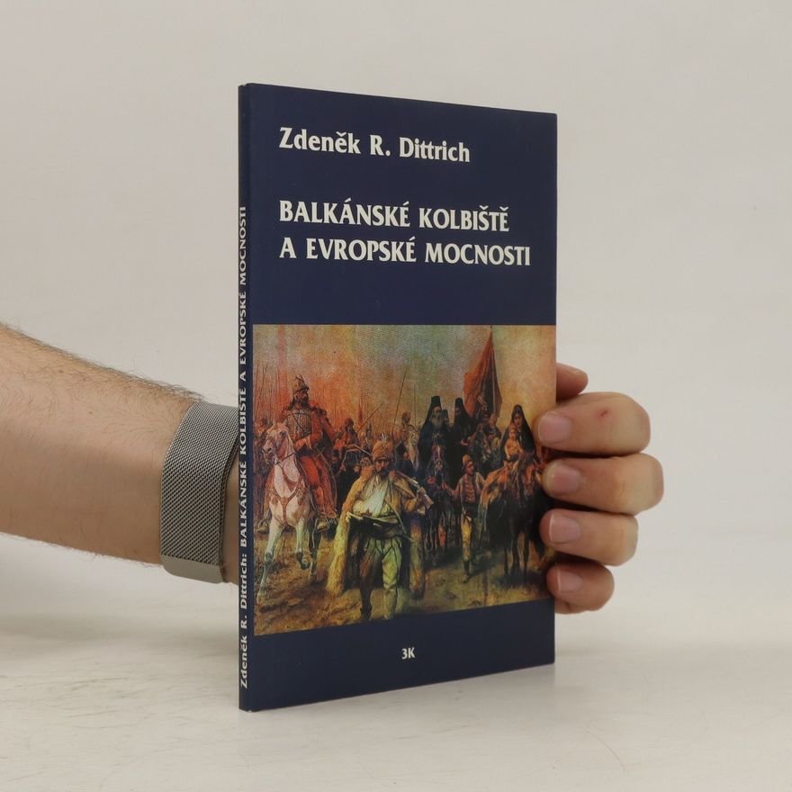 Zdeněk R. Dittrich Balkánské kolbiště a evropské mocnosti