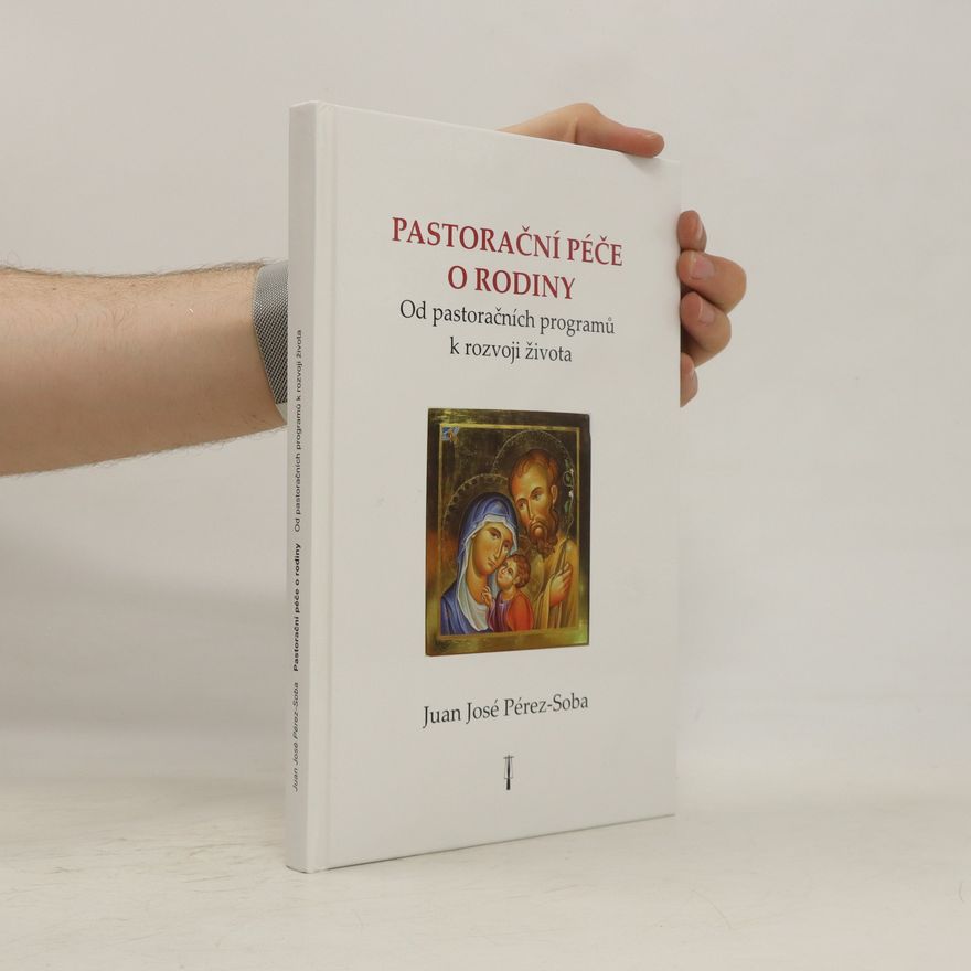 Juan José PérezSoba Pastorační péče o rodiny : od pastoračních programů k rozvoji života