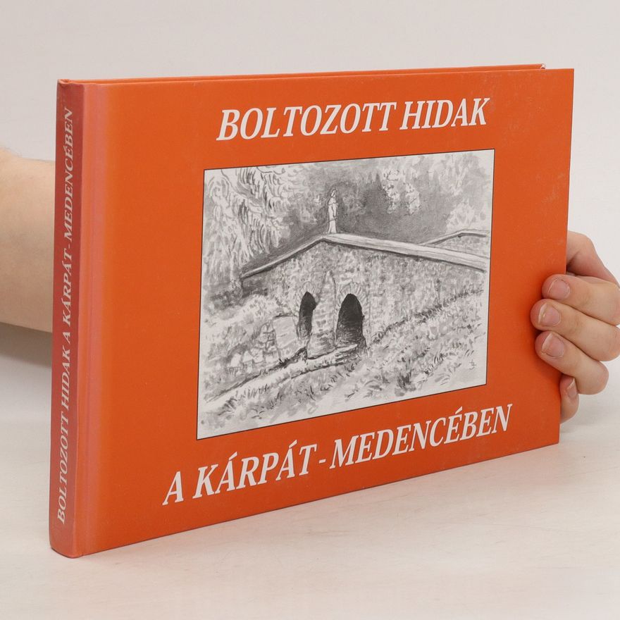 Ernő Tóth Boltozott hidak a Kárpát-medencében
