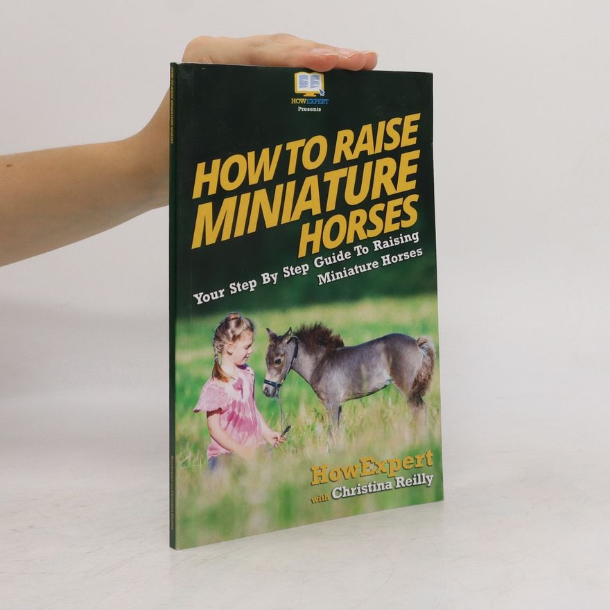 Christina Reilly How to Raise Miniature Horses
