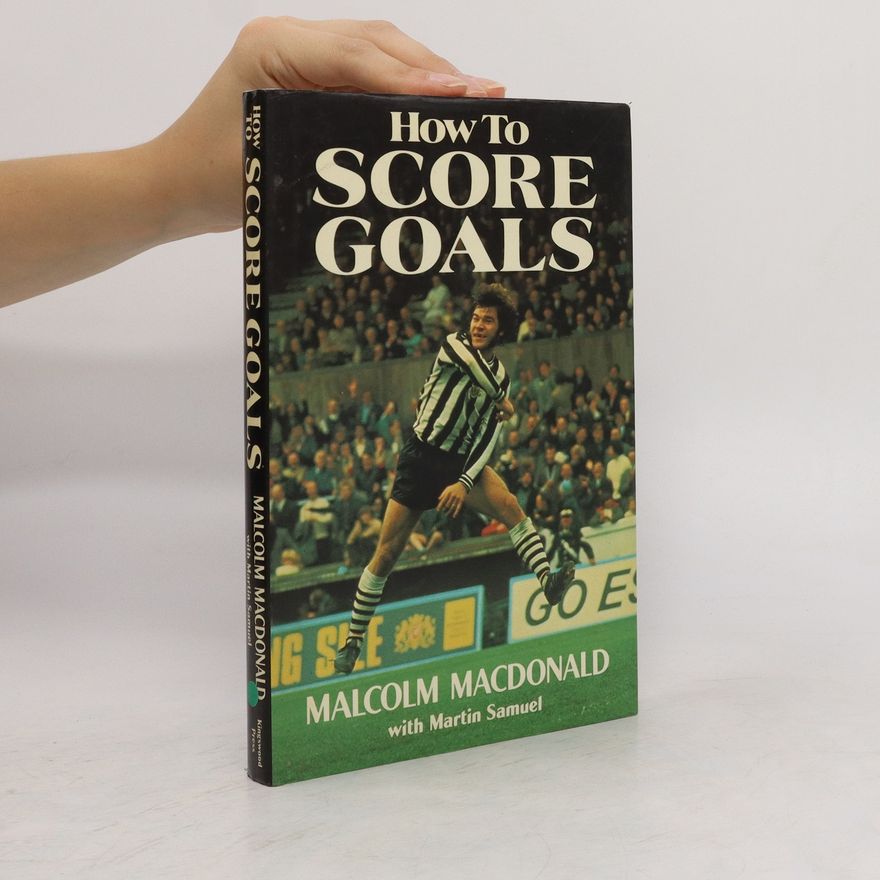 Martin Samuel How to Score Goals