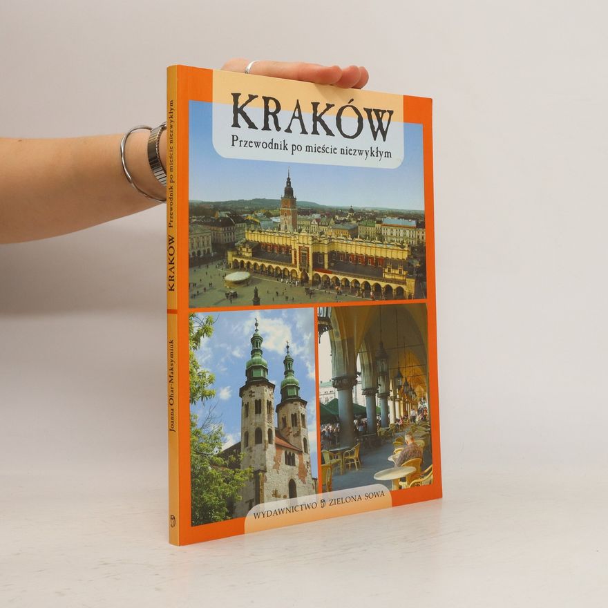 Joanna Ohar-Maksymiuk Kraków. Przewodnik po mieście niezwykłym