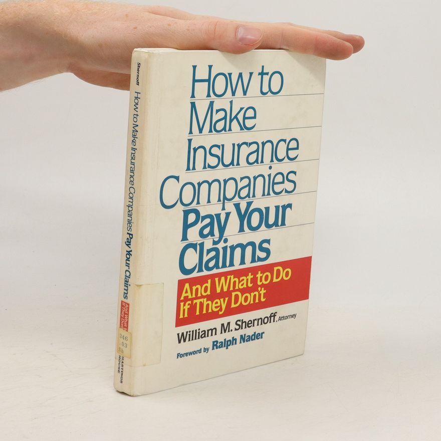 William M. Shernoff How to Make Insurance Companies Pay Your Claims