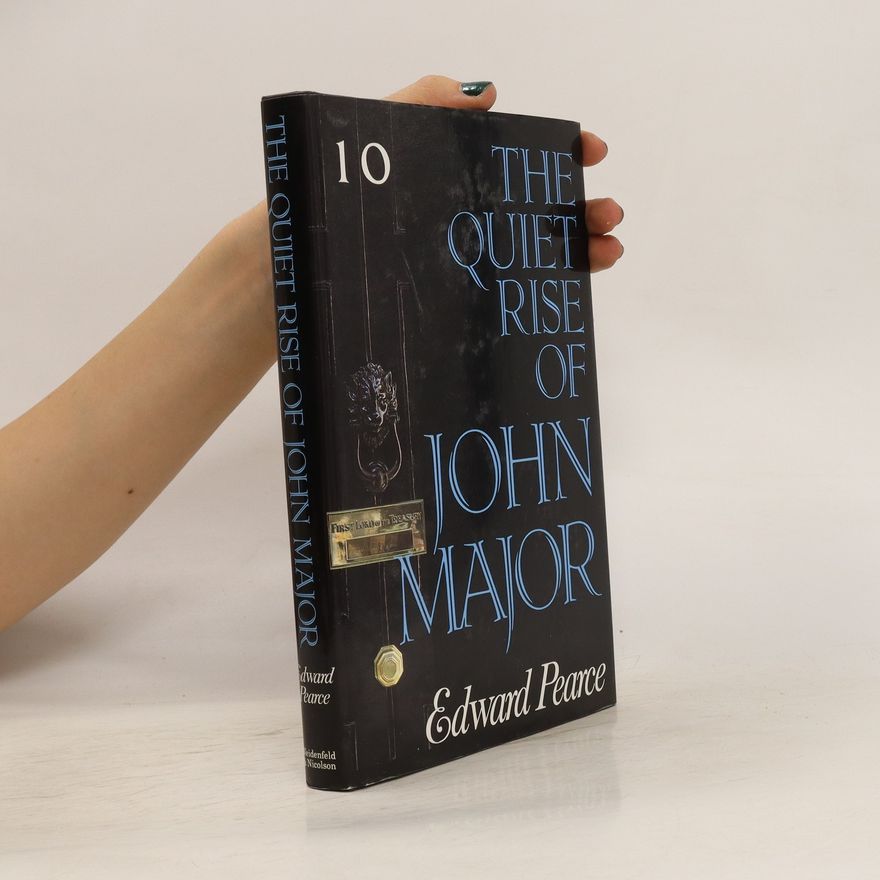 Edward Pearce The Quiet Rise of John Major