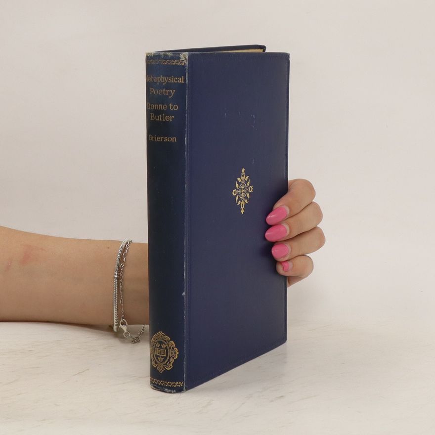 Herbert J. C. Grierson Metaphysical Lyrics and Poems of The Seventeenth Century. Donne to Butler