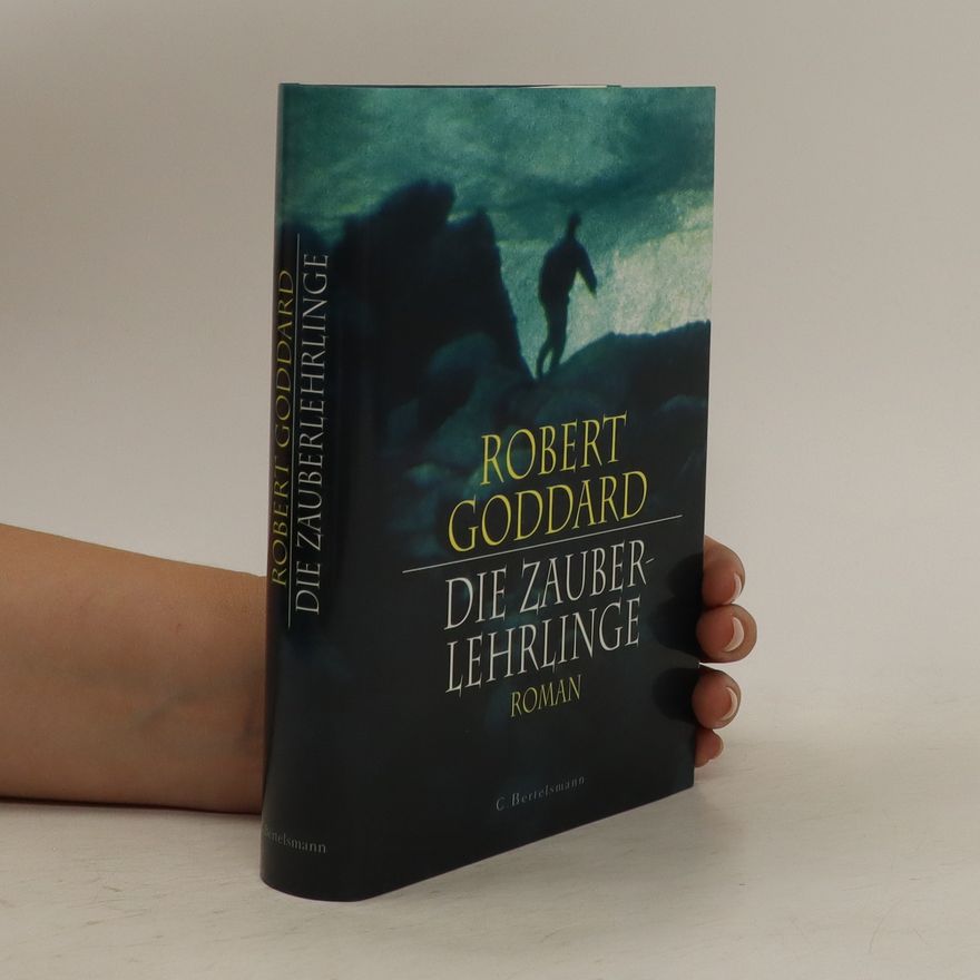 Robert Goddard Die Zauberlehrlinge