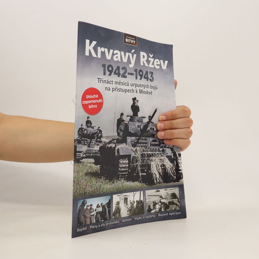 Kolektiv autorů Krvavý Ržev 1942-1943. Třináct měsíců urputných bojů na přístupech k Moskvě