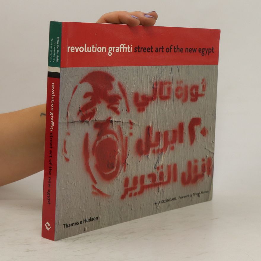 Mia Gröndahl Revolution Graffiti: Street Art of the New Egypt