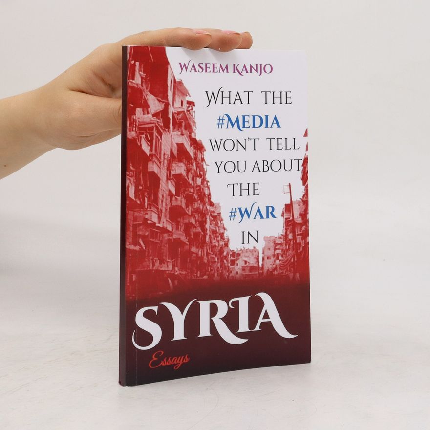 Waseem Kanjo What the Media Won't Tell You about the War in Syria