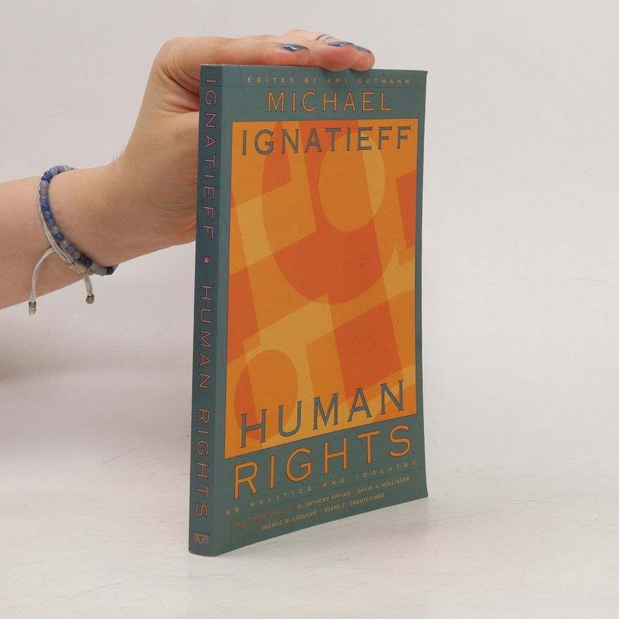 Michael Ignatieff Human Rights as Politics and Idolatry: