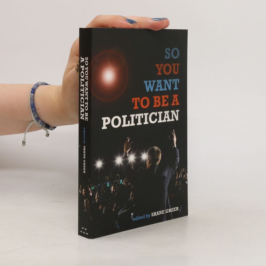 Shane Greer So You Want to Be a Politician