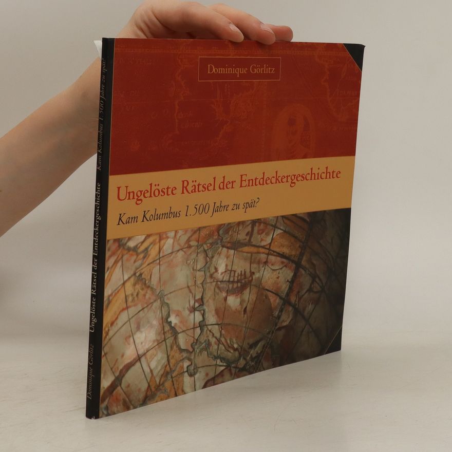 Dominique Görlitz Ungelöste Rätsel der Entdeckergeschichte