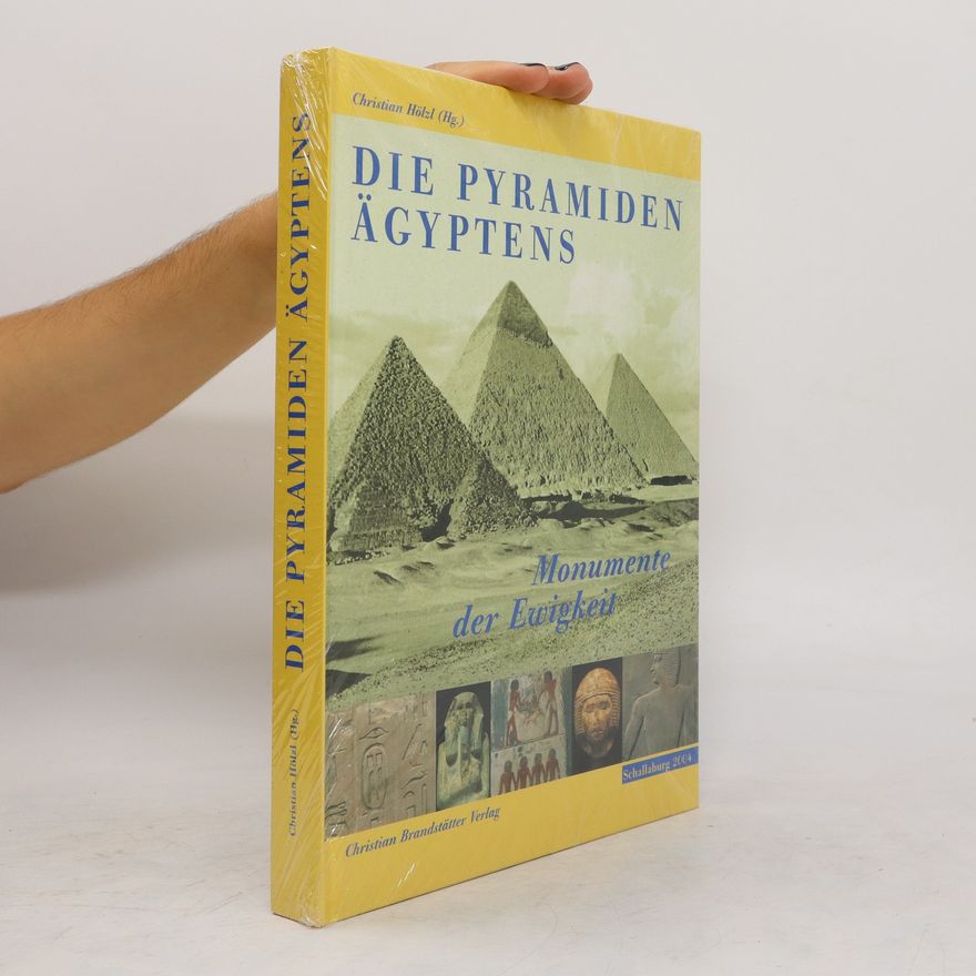 Christian Hölzl Die Pyramiden Ägyptens. Monumente der Ewigkeit