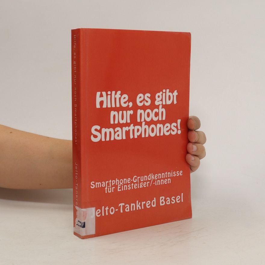 Jelto-Tankred Basel Hilfe, Es Gibt Nur Noch Smartphones!