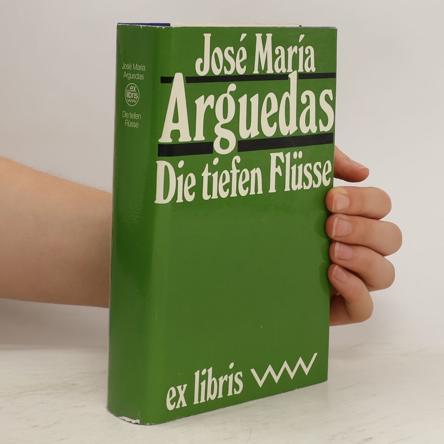 José María Arguedas Die tiefen Flüsse