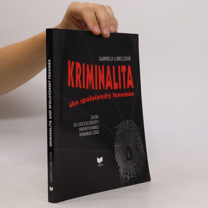 Gabriela Lubelcová Kriminalita ako spoločenský fenomén : úvod do sociologicky orientovanej kriminológie
