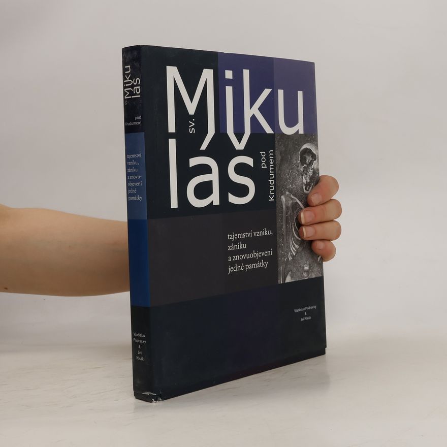 Jiří Klsák Sv. Mikuláš pod Krudumem (tajemství vzniku, zániku a znovuobjevení jedné památky)