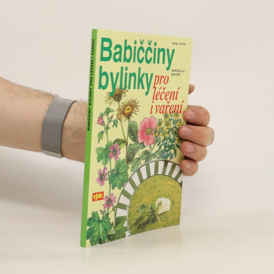 Miroslav Mayer Babiččiny bylinky pro léčení i vaření