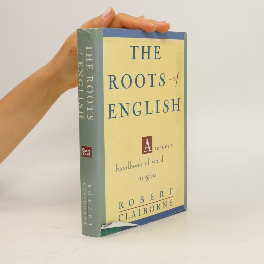 Robert Claiborne The Roots of English