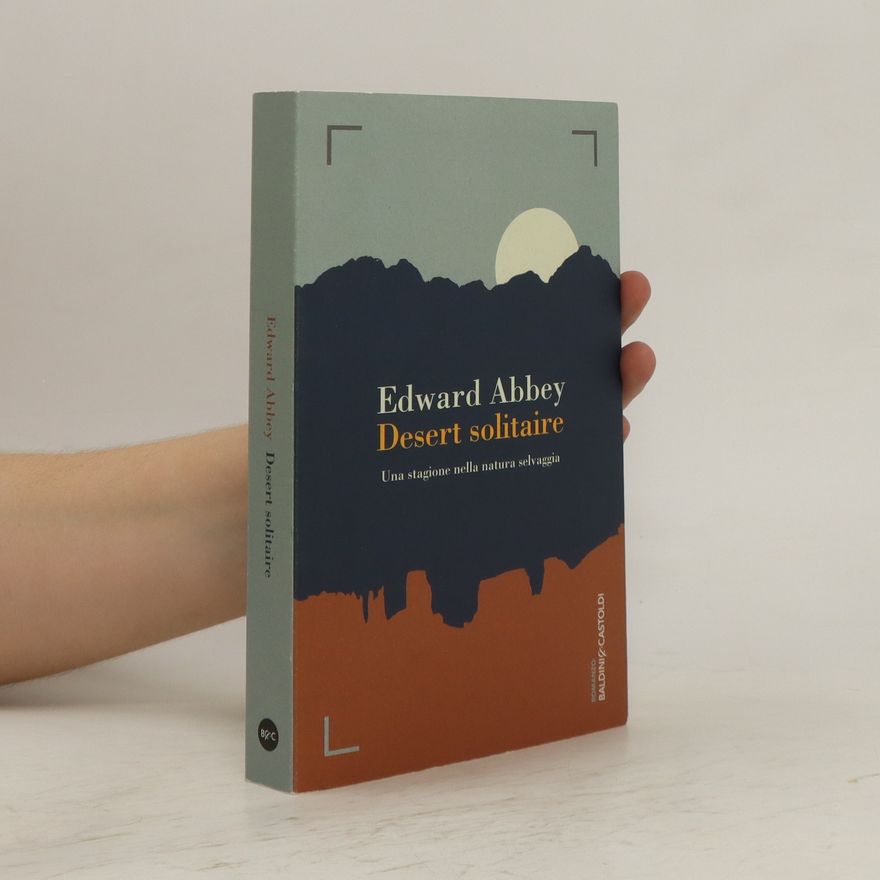 Edward Abbey Desert Solitaire. Una stagione nella natura selvaggia
