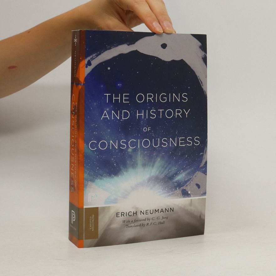 Erich Neumann The origins and history of consciousness