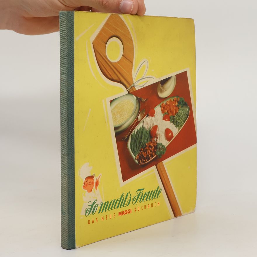 Autorenkollektiv So macht's Freude. Das neue Maggi Kochbuch