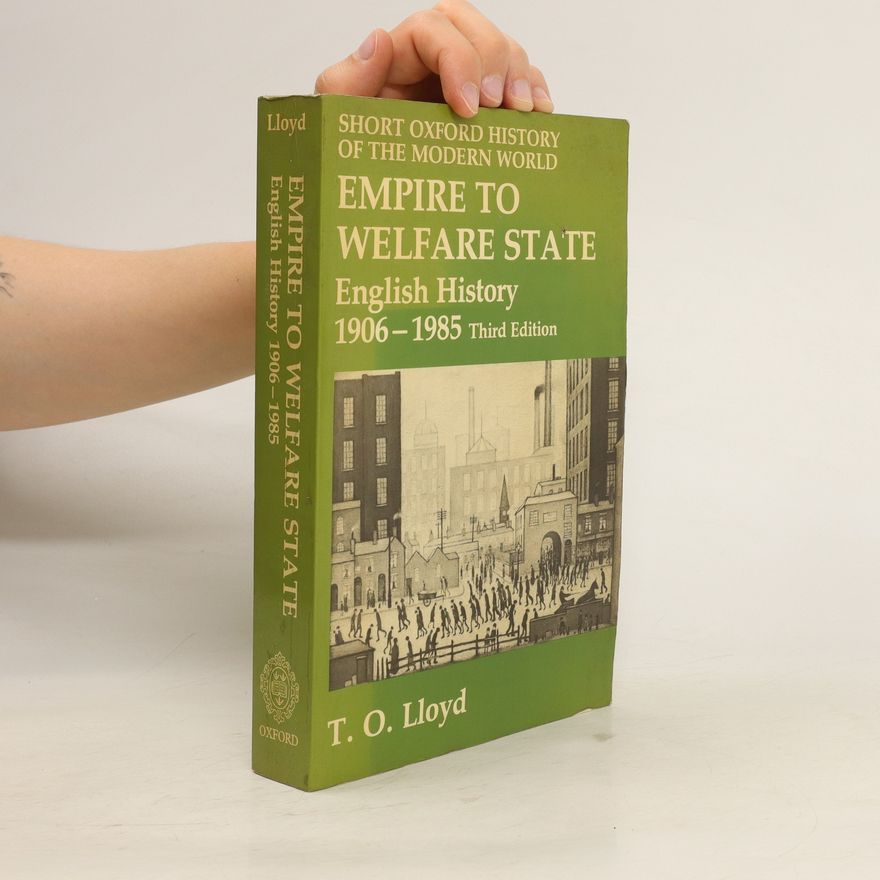 Trevor Owen Lloyd Empire to Welfare State. English History 1906-1985