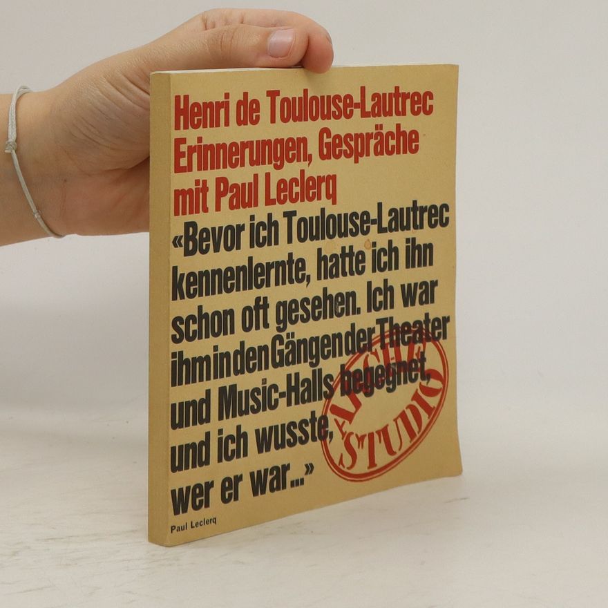 Henri de Toulouse-Lautrec Henri de Toulouse-Lautrec. Erinnerungen und Gespräche mit Paul Leclerq. Mit Photos und Zeichnungen