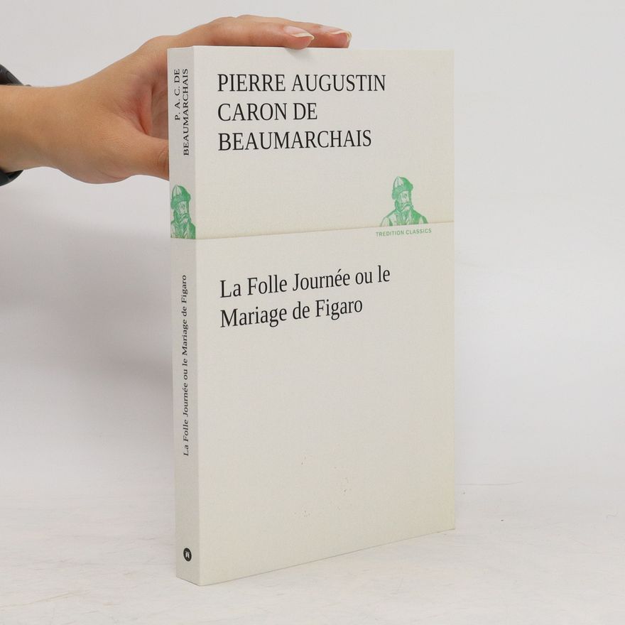Pierre Beaumarchais La Folle Journée ou le Mariage de Figaro