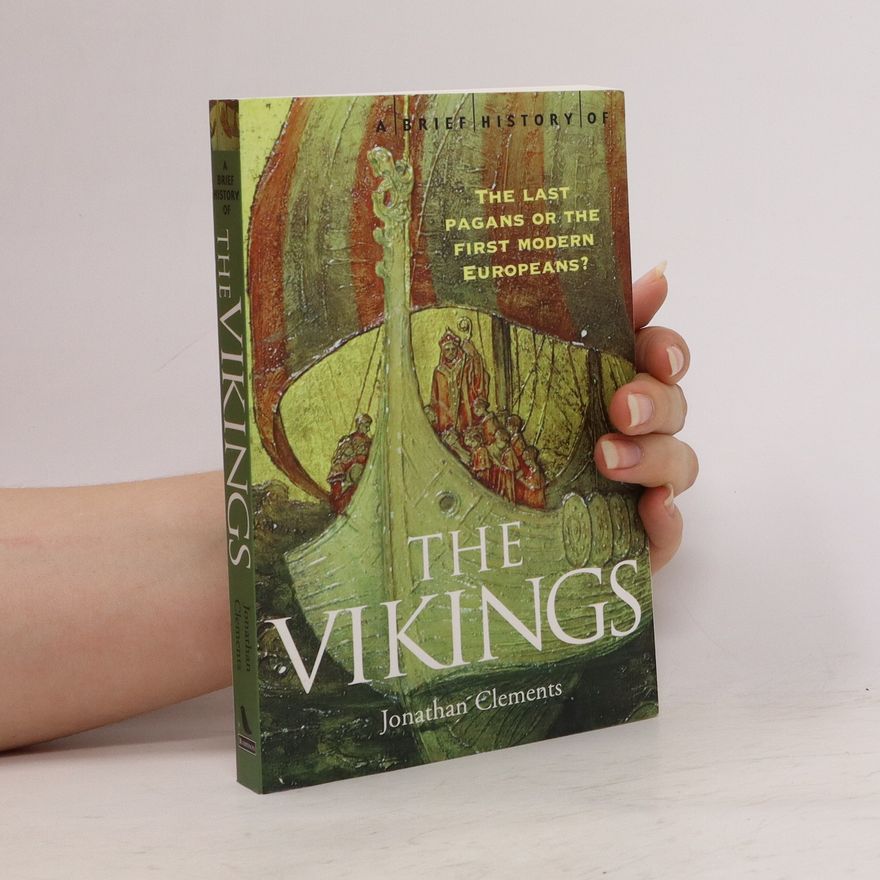 Jonathan Clements A brief history of the vikings (the last pagans or the first modern europeans?)