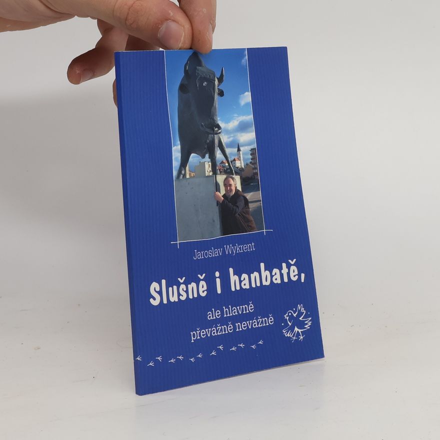 Jaroslav Wykrent Slušně i hanbatě, ale hlavně převážně nevážně