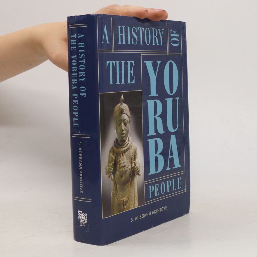 Stephen Adebanji Akintoye A History of the Yoruba People