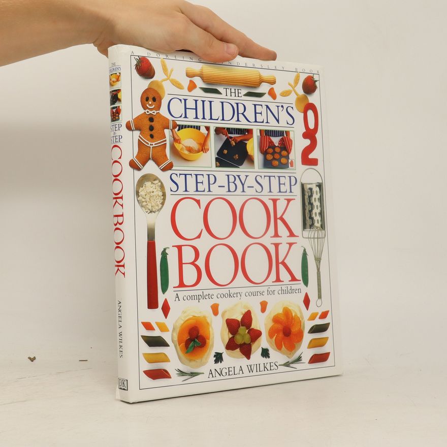 Angela Wilkes The Children's Step by Step Cookbook