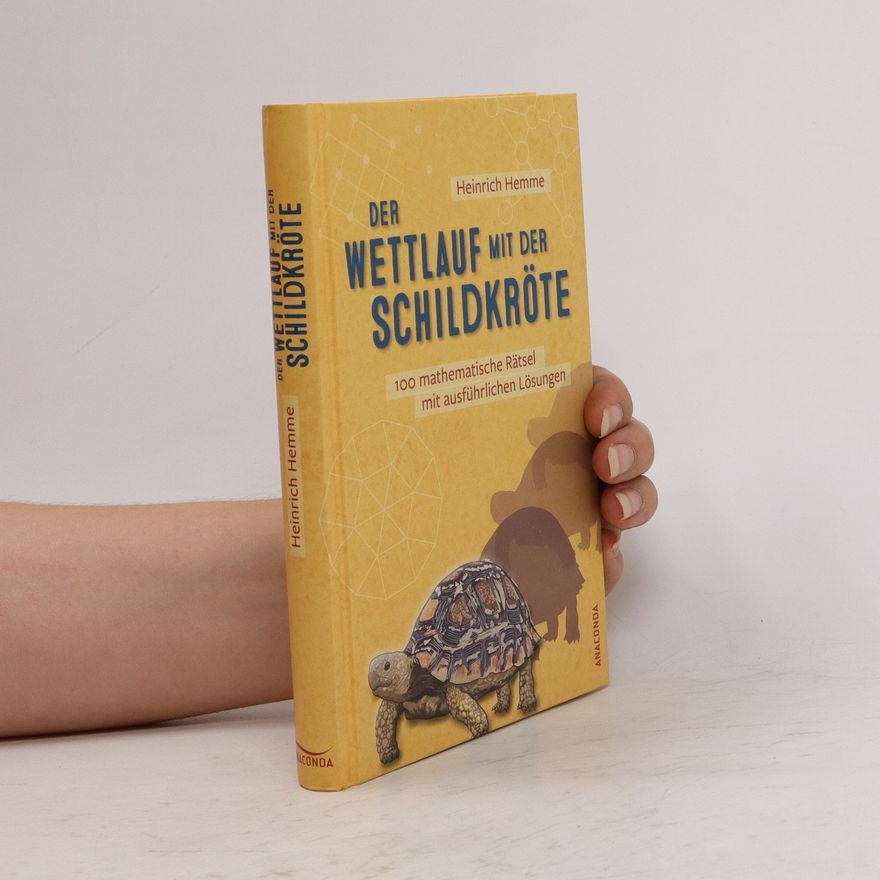 Heinrich Hemme Der Wettlauf mit der Schildkröte. 100 mathematische Rätsel mit ausführlichen Lösungen